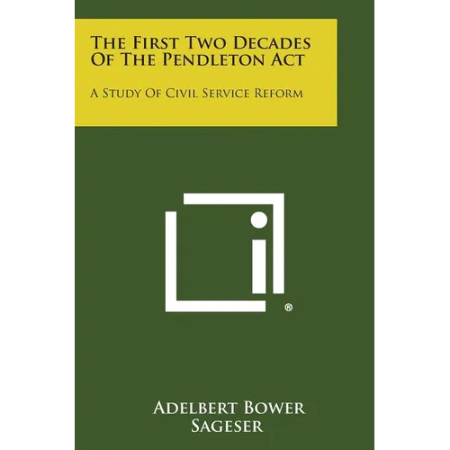 The First Two Decades Of The Pendleton Act: A Study Of Civil Service Reform