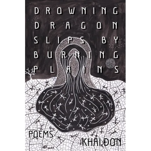 Drowning Dragon Slips by Burning Plains: Poems