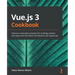 Vue.js 3 Cookbook: Discover actionable solutions for building modern web apps with the latest Vue features and TypeScript