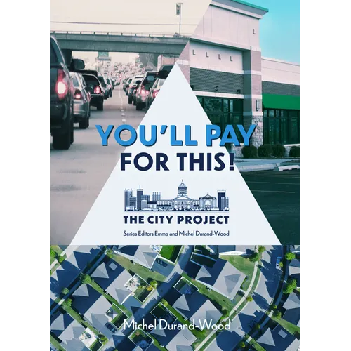 You'll Pay for This: How We Can Afford a Great City for Everyone, Forever; The City Project, Book 1