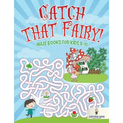 Catch that Fairy!: Maze Books for Kids 8-10