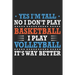 Yes I'm tall No I don't play basketball I Play Volleyball It's Way Better: Cute Novelty Gift Idea For Tall People