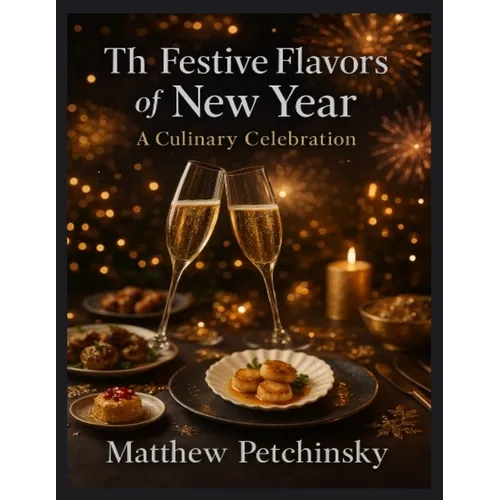 The Festive Flavors of New Year: A Culinary Celebration