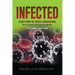 Infected: Secrets from the Medical Underground - How You Can Prevent and Treat Any Infection - SECOND EDITION