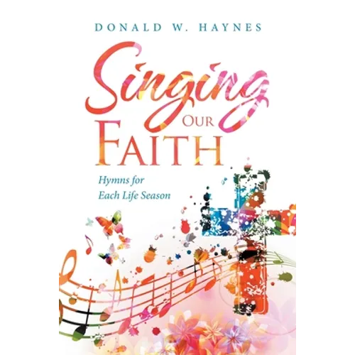 Singing Our Faith: Hymns for Each Life Season