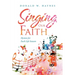 Singing Our Faith: Hymns for Each Life Season