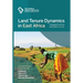 Land Tenure Dynamics in East Africa: Changing Practices and Rights to Land