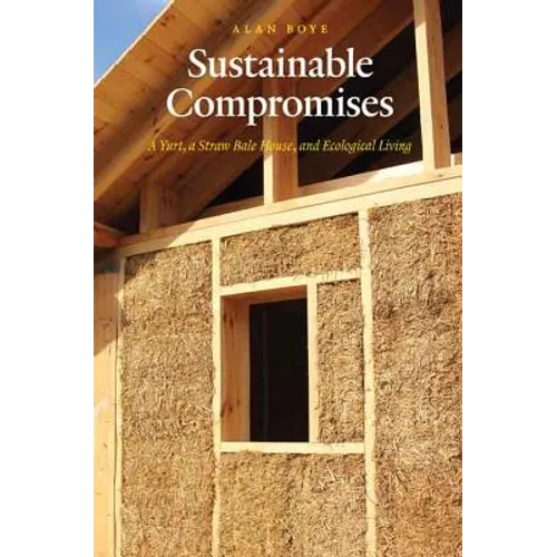 Sustainable Compromises: A Yurt, a Straw Bale House, and Ecological Living