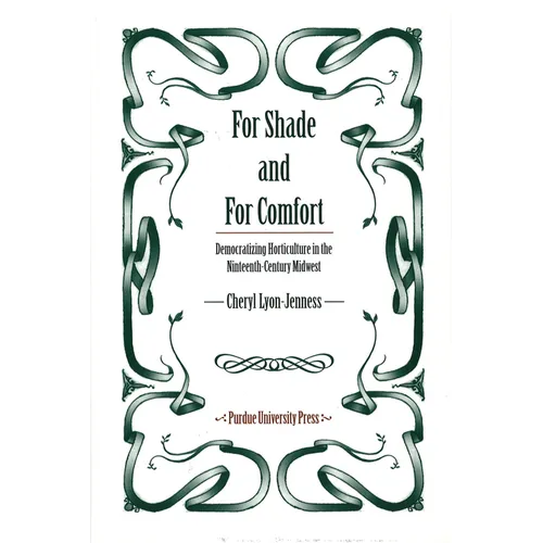 For Shade and for Comfort: Democratizing Horticulture in the Nineteenth-Century Midwest