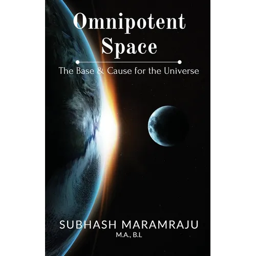 Omnipotent Space: The Base & the Cause for the Universe