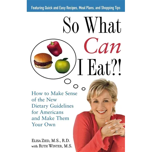 So What Can I Eat!: How to Make Sense of the New Dietary Guidelines for Americans and Make Them Your Own