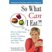 So What Can I Eat!: How to Make Sense of the New Dietary Guidelines for Americans and Make Them Your Own