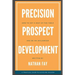 Precision Prospect Development: How to Get a Seat at the Table and Be an Influencer. A Practical Guide to Achieving Success