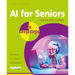 AI for Seniors in Easy Steps