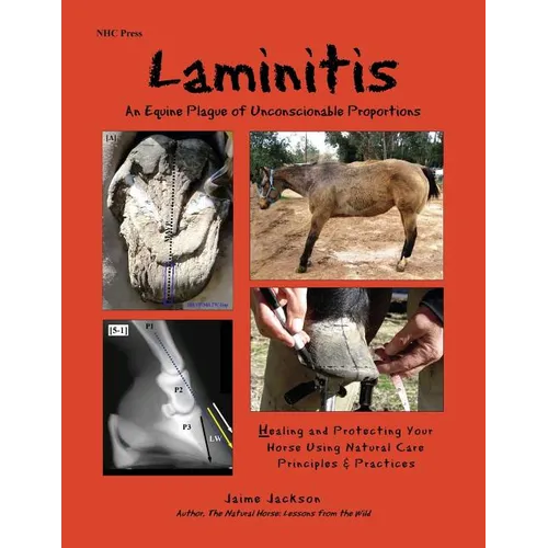 Laminitis: An Equine Plague of Unconscionable Proportions: Healing and Protecting Your Horse Using Natural Principles & Practices - Paperback
