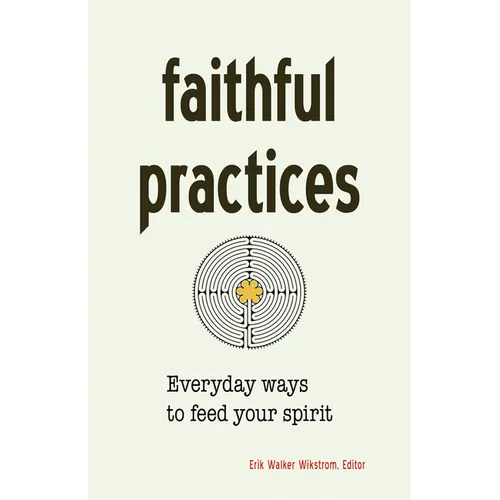 Faithful Practices: Everyday Ways to Feed Your Spirit