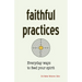 Faithful Practices: Everyday Ways to Feed Your Spirit