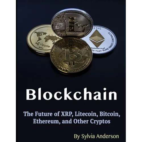 Blockchain: The Future of XRP, Litecoin, Bitcoin, Ethereum, and Other Cryptos