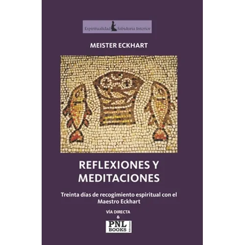 Reflexiones Y Meditaciones: Treinta días de recogimiento espiritual con el Maestro Eckhart