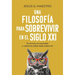 Una Filosofía Para Sobrevivir En El Siglo XXI (a Philosophy to Survive in the 21st Century - Spanish Edition): Yo No Soy Un Youtuber Y Usted No Sabe N