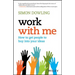 Work with Me: How to Get People to Buy Into Your Ideas