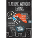 Teaching Without Testing: Assessing the Complexity of Children's Literacy Learning