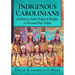 Indigenous Carolinians: A History from Original Peoples to Present-Day Tribes