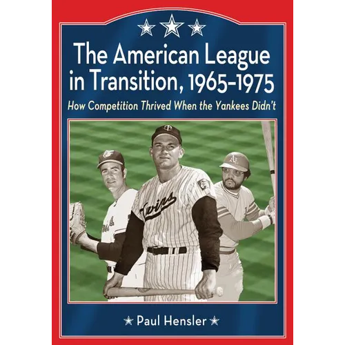 The American League in Transition, 1965-1975: How Competition Thrived When the Yankees Didn't