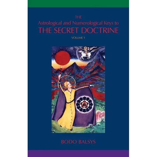 The Astrological and Numerological Keys to The Secret Doctrine Vol.1