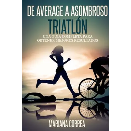 De Average a Asombroso Triatlon: Una guia completa para obtener mejores resultados