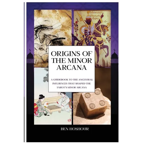 Origins of the Tarot: A Guidebook to the Ancestral Influences that Shaped the Tarot's Minor Arcana