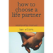 How to Choose a Life Partner: Relationship Manual