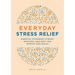 Everyday Stress Relief: Essential Techniques to Boost Emotional Resiliency and Improve Your Health