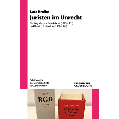 Juristen Im Unrecht: Die Biografien Von Otto Palandt (1877-1951) Und Heinrich Schönfelder (1902-1944)