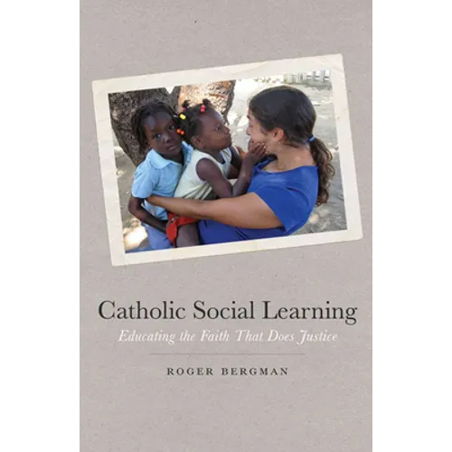 Catholic Social Learning: Educating the Faith That Does Justice