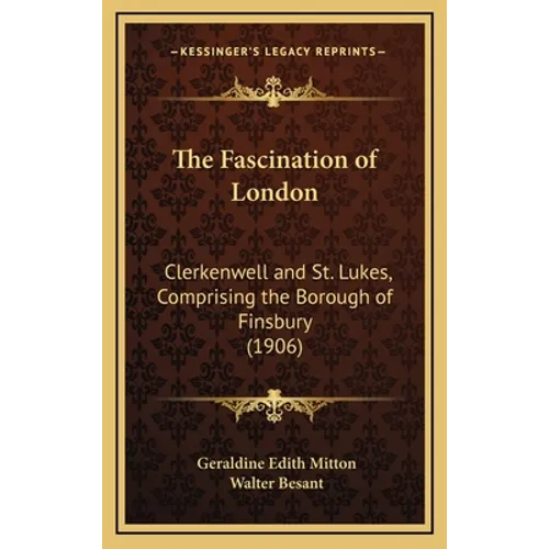 The Fascination of London: Clerkenwell and St. Lukes, Comprising the Borough of Finsbury (1906)