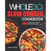 The Whole30 Slow Cooker Cookbook: 100 Easy and Delicious Recipes for Rapid Weight Loss. Lose Up to 20 Pounds in 21 Days