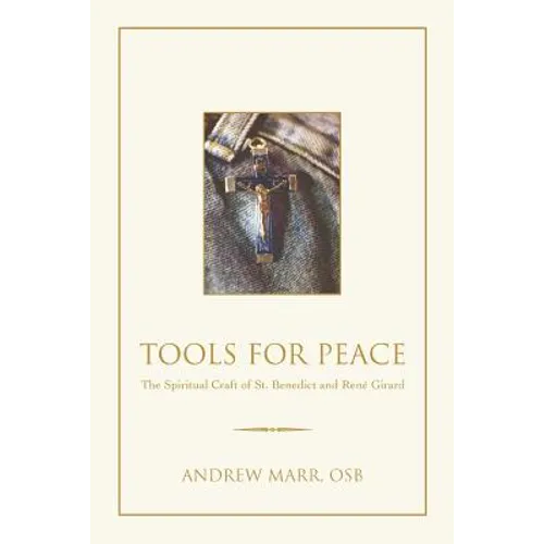 Tools for Peace: The Spiritual Craft of St. Benedict and Rene Girard