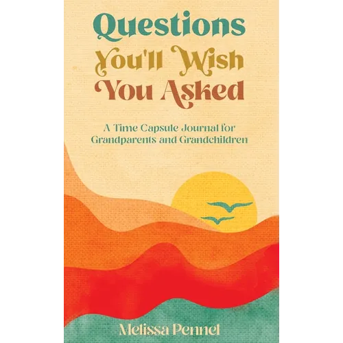 Questions You'll Wish You Asked: A Time Capsule Journal for Grandparents and Grandchildren
