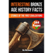 Interesting Bronze Age History Facts: Surprising Stories of the First Great Civilizations