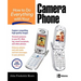 How to Do Everything with Your Camera Phone