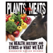 Plants vs. Meats: The Health, History, and Ethics of What We Eat
