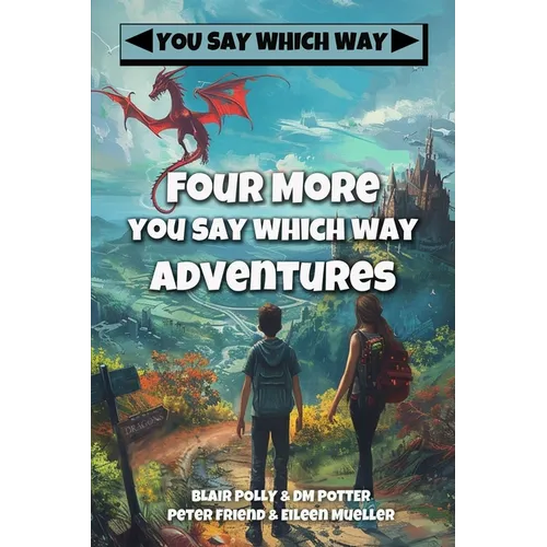 Four More You Say Which Way Adventures: Dinosaur Canyon, Deadline Delivery, Dragons Realm, Creepy House