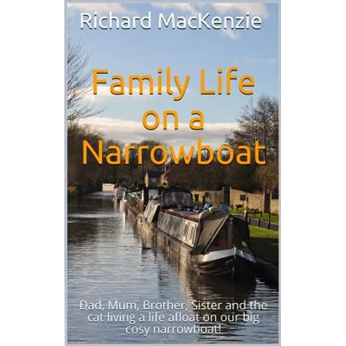 Family Life on a Narrowboat: Dad, Mum, Brother, Sister and the Cat Living a Life Afloat on Our Narrowboat!