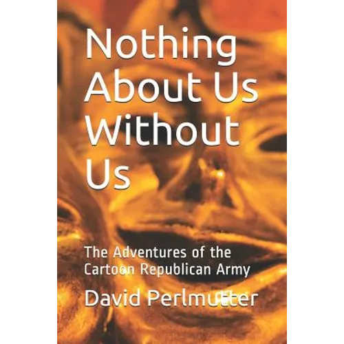 Nothing About Us Without Us: The Adventures of the Cartoon Republican Army