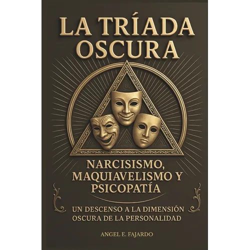 La Tríada Oscura: Narcisismo, Maquiavelismo Y Psicopatía