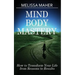 Mind Body Mastery: How to Transform Your Life from Reason to Results