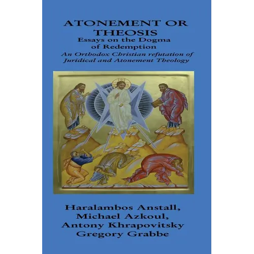 The Dogma of Redemption: Atonement or Theosis: Refutation of Juridical Justification