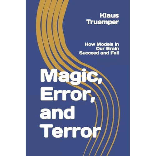 Magic, Error, and Terror: How Models in Our Brain Succeed and Fail
