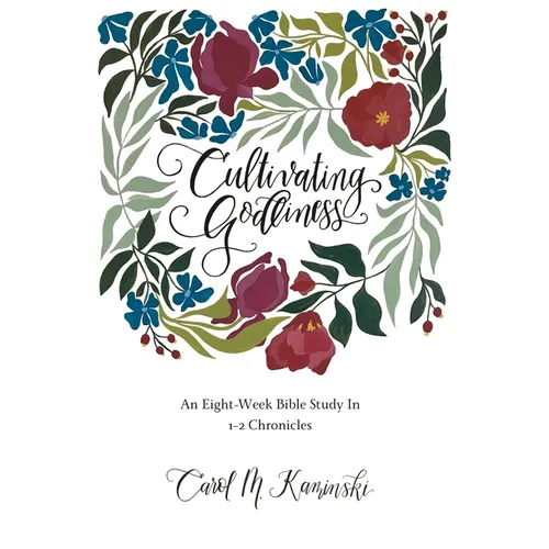 Cultivating Godliness: An Eight-Week Bible Study In 1-2 Chronicles